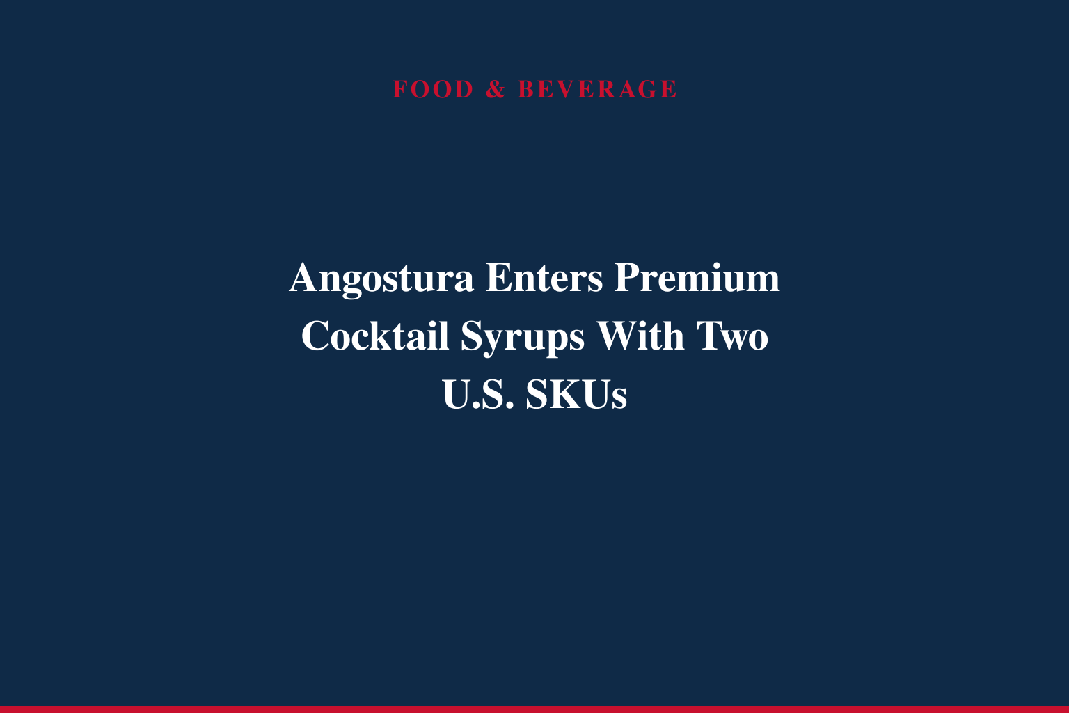 ANGOSTURA® Expands Into Premium Cocktail Syrups