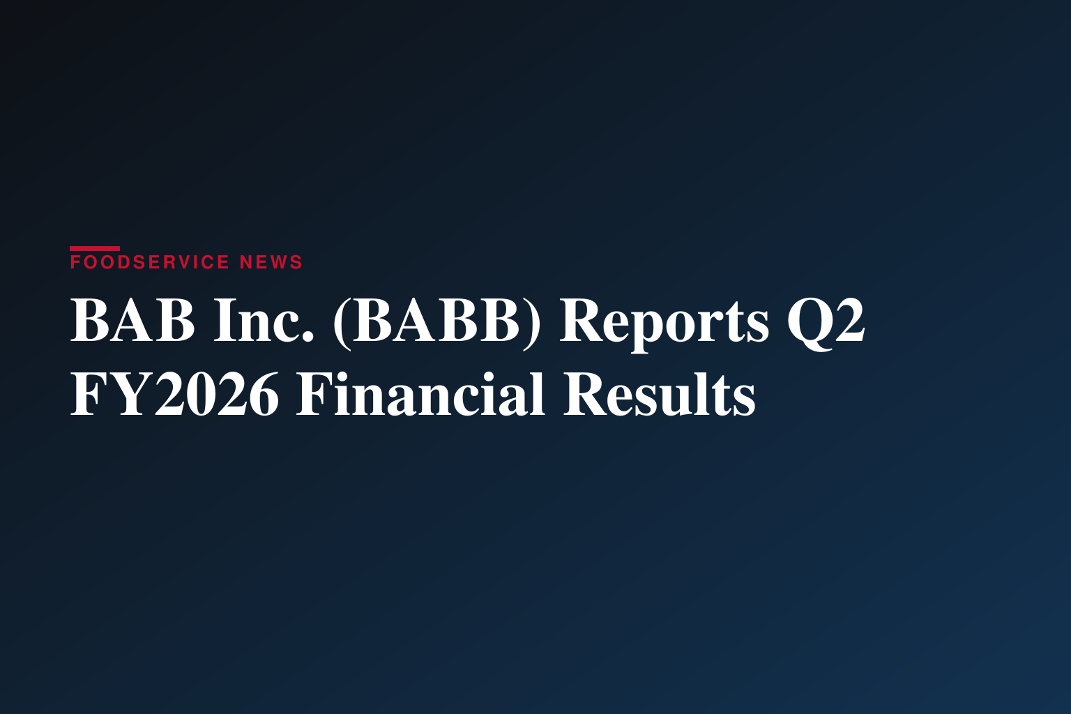 BAB, Inc. Reports Results for 2nd Quarter FY 2026