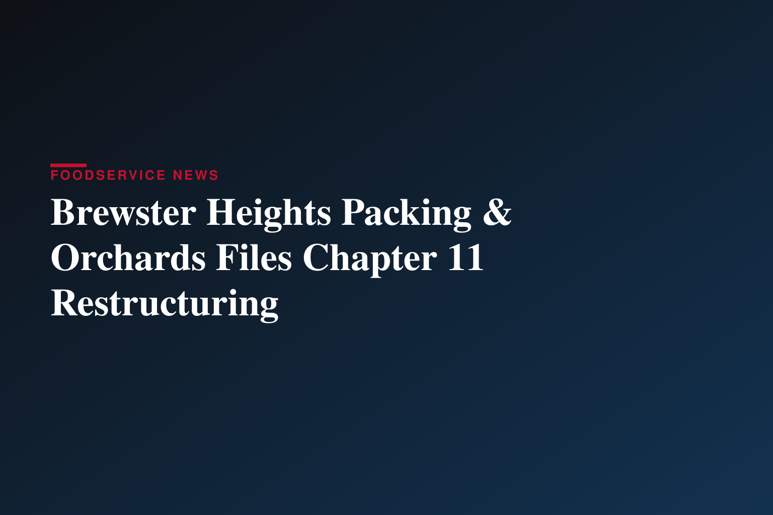 Brewster Heights Packing & Orchards Commences Voluntary Chapter 11 Restructuring Process