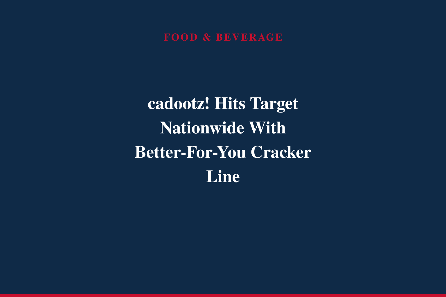 cadootz! Launches Nationwide at Target, Bringing Fast-Selling Better-For-You Crackers to Families Coast-to-Coast