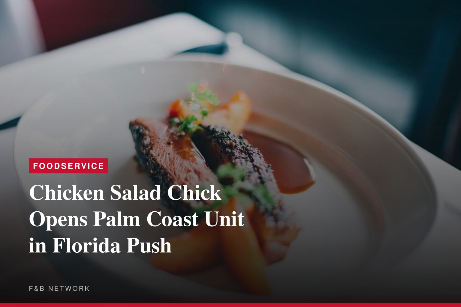 CHICKEN SALAD CHICK ADDS PALM COAST RESTAURANT TO ITS EXPANDING FLORIDA LINEUP