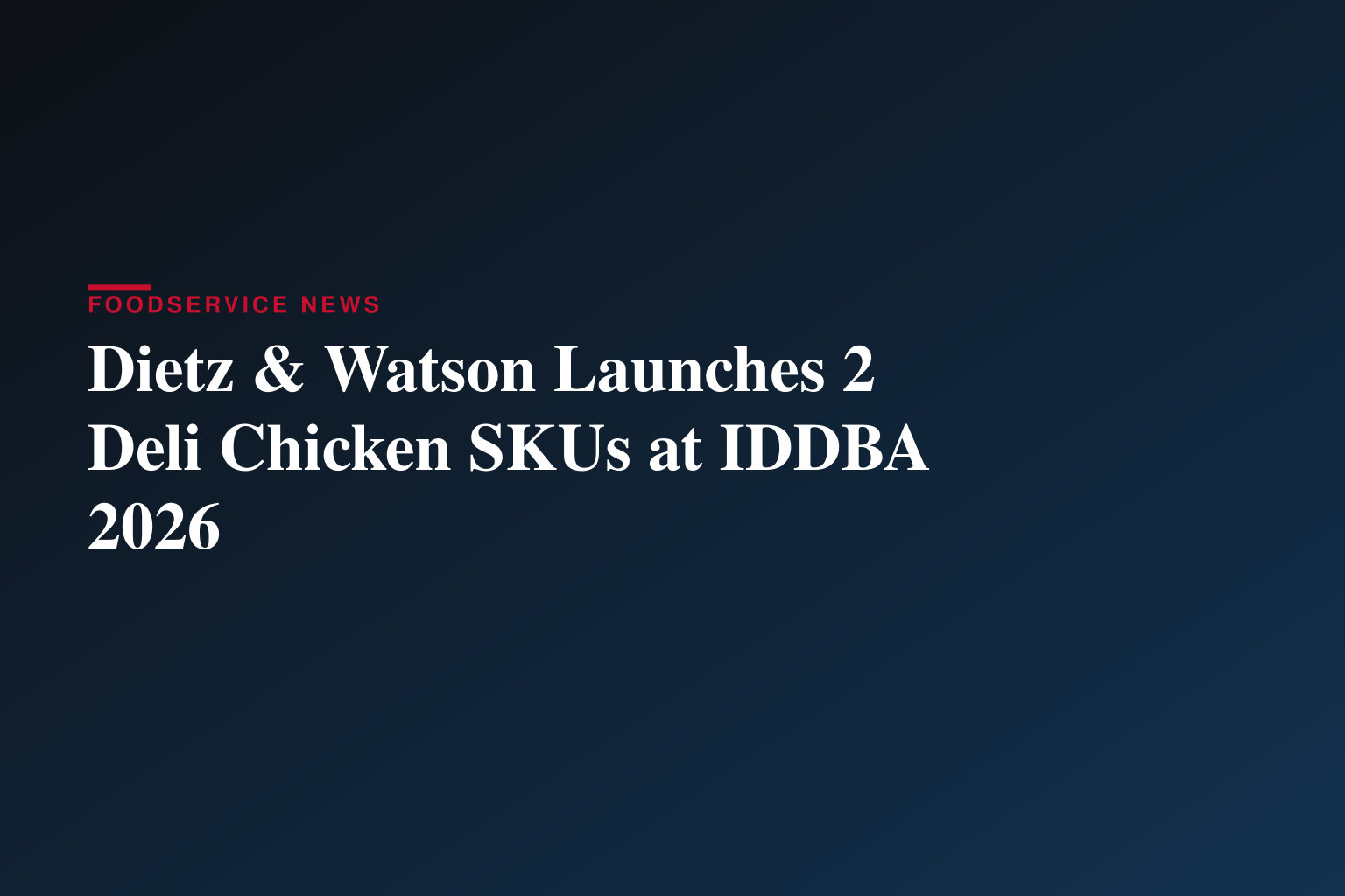 Dietz & Watson Expands Its Premium Deli Chicken Lineup with Launch of Heritage Roast and Cantina Chicken Breast at IDDBA 2026