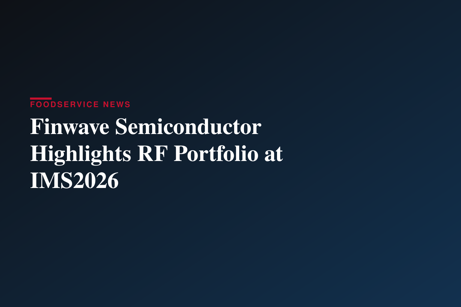 Finwave Semiconductor Highlights Expanded High-Power RF Switch Portfolio and X-Microwave Partnership at IMS2026