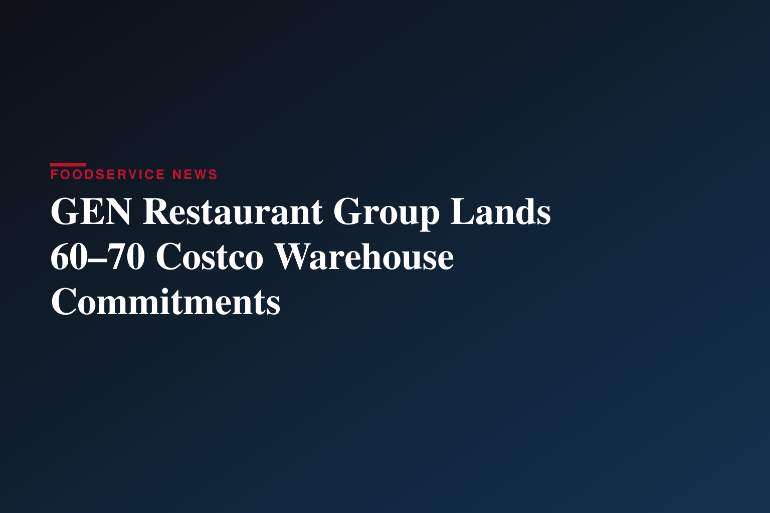 GEN Restaurant Group Secures Purchase Commitments from Approximately 60 to 70 Costco Warehouse Locations Following Successful Northwest Roadshow