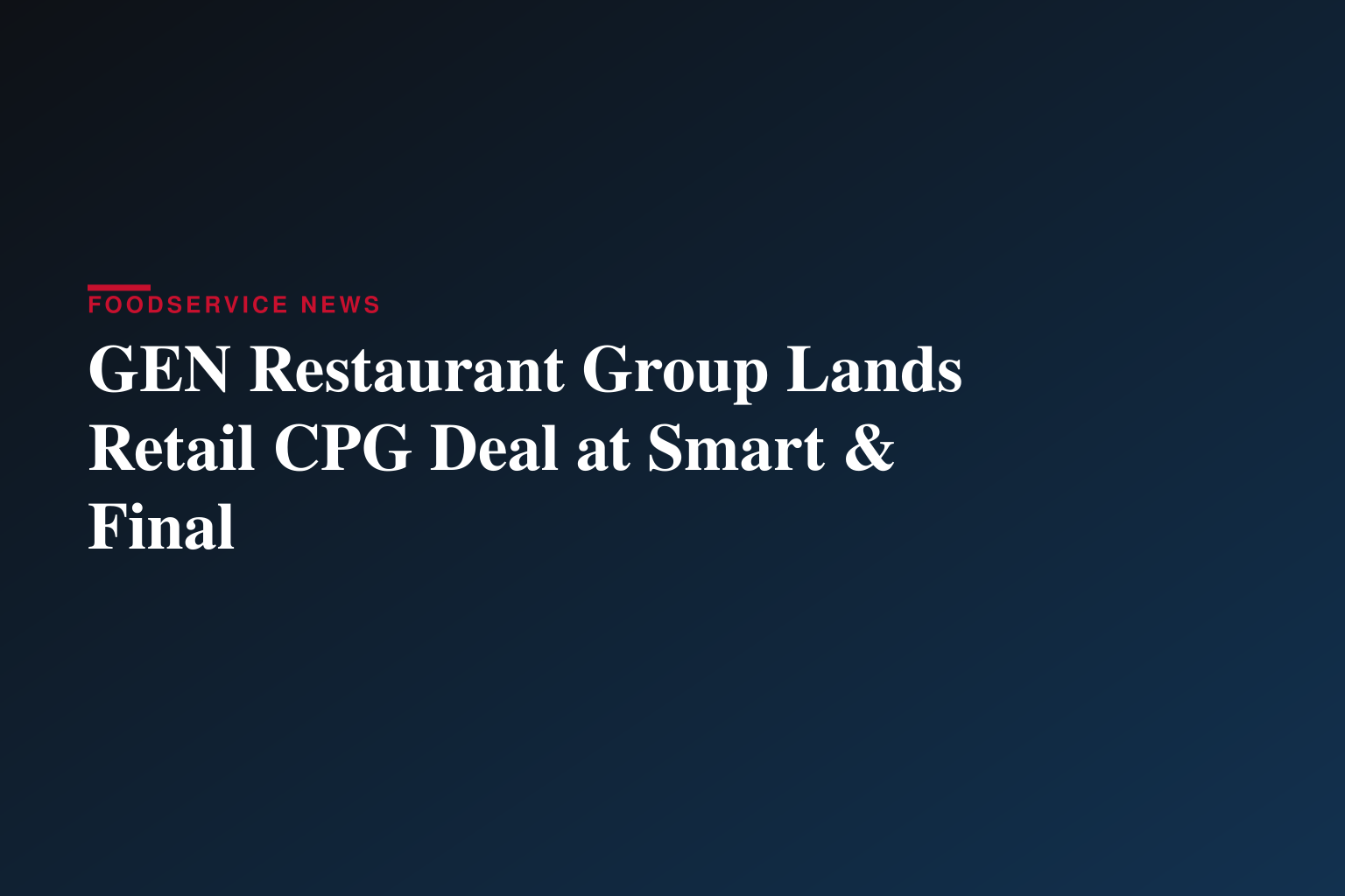 GEN Restaurant Group Secures Retail Placement at Smart & Final Stores