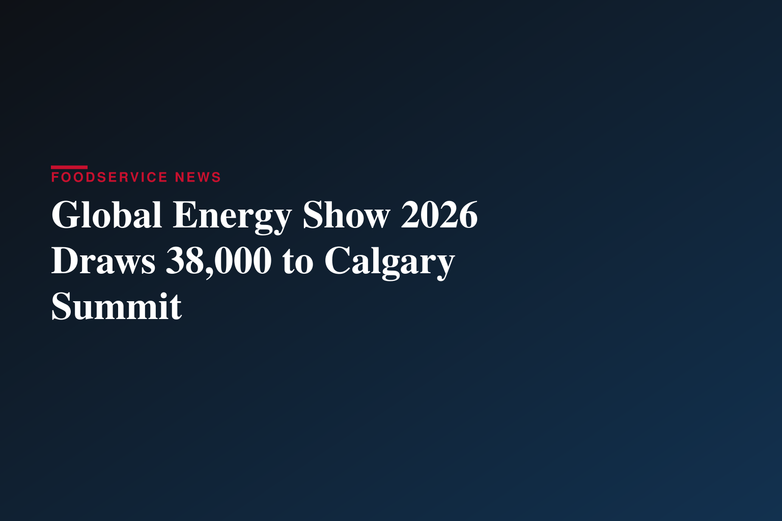 Global Energy Show Canada 2026 Convenes Global Energy Leaders to Advance Investment, Partnerships and Energy Security