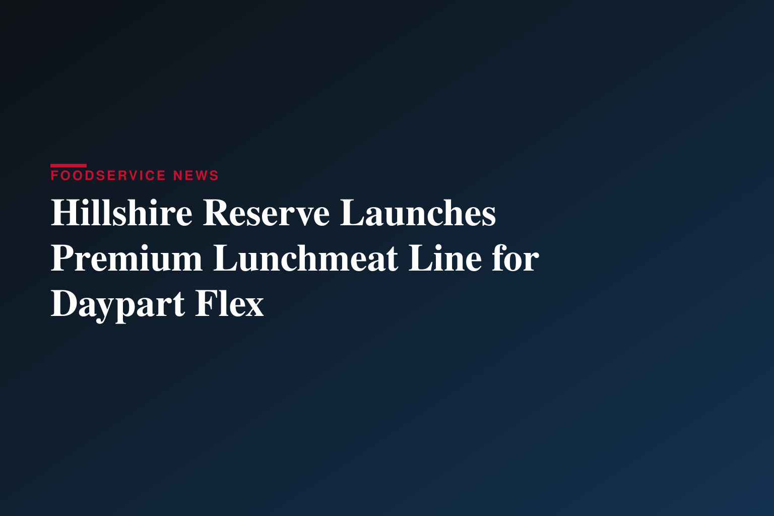 Hillshire Reserve™ Brand Redefines Lunchmeat for More Versatile, Elevated Everyday Eating