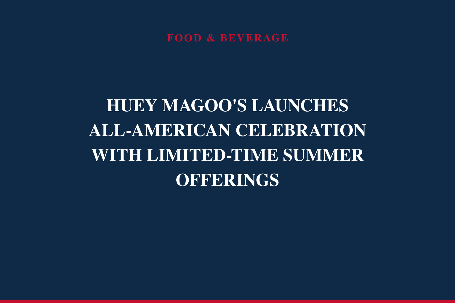 HUEY MAGOO'S LAUNCHES ALL-AMERICAN CELEBRATION WITH LIMITED-TIME SUMMER OFFERINGS