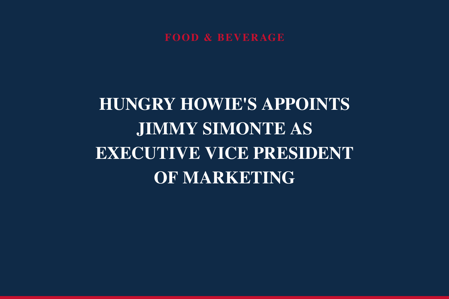 HUNGRY HOWIE'S APPOINTS JIMMY SIMONTE AS EXECUTIVE VICE PRESIDENT OF MARKETING