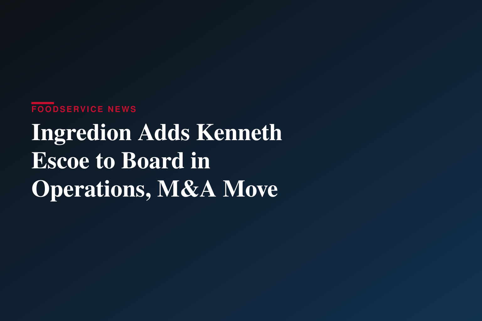 Ingredion Names Kenneth Escoe to Board of Directors