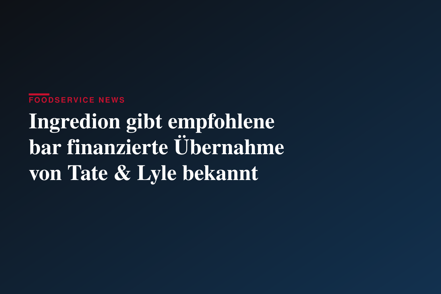 Ingredion gibt empfohlene bar finanzierte Übernahme von Tate & Lyle bekannt