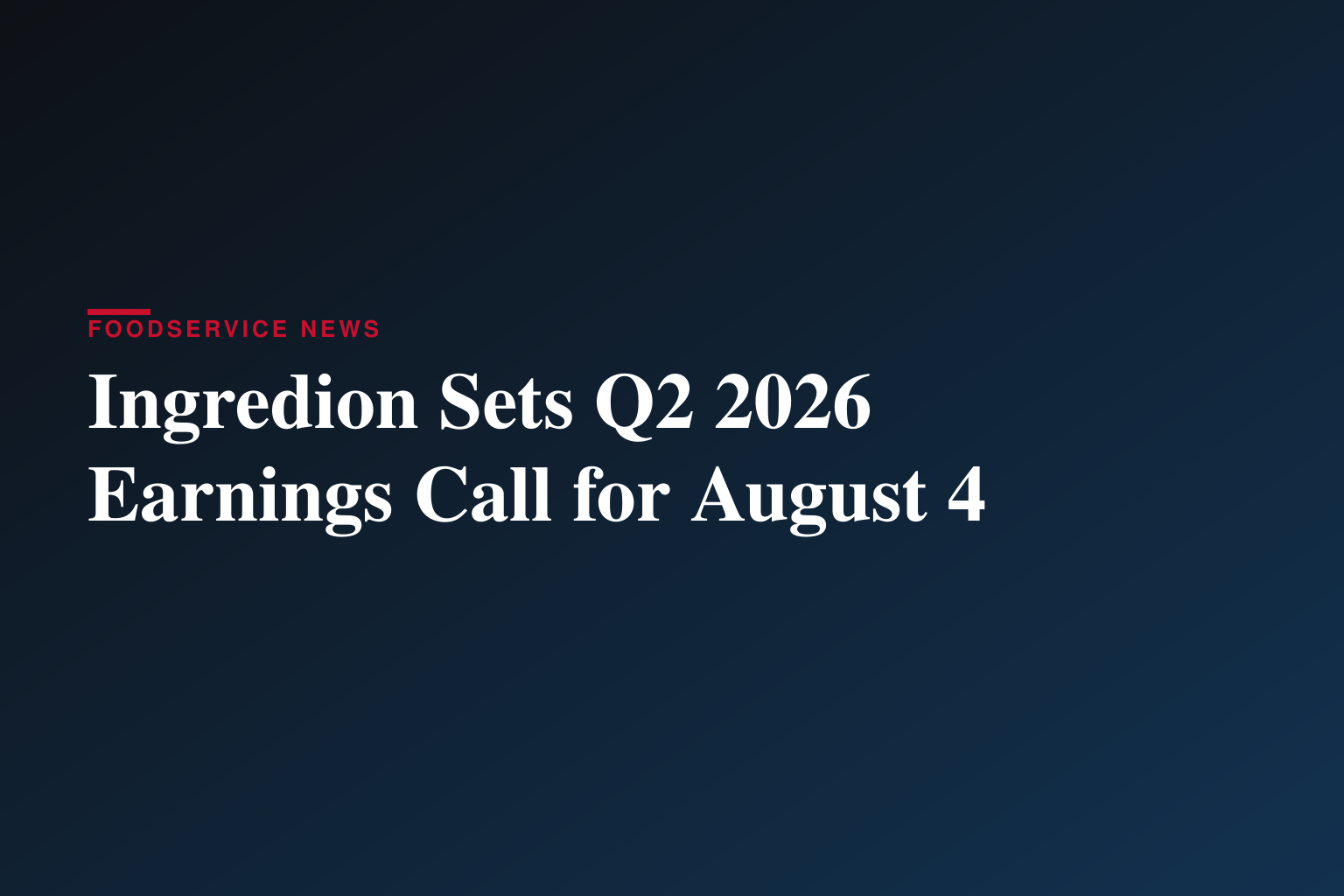 Ingredion to Release 2026 Second Quarter Financial Results On August 4, 2026