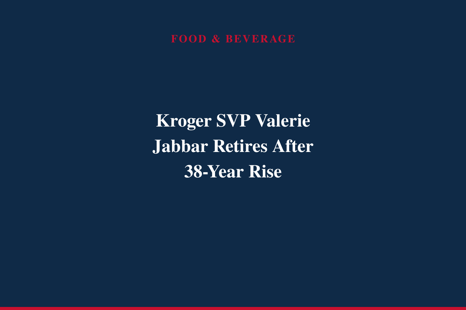 Kroger Senior Vice President Valerie Jabbar Announces Retirement After 38 Years of Service