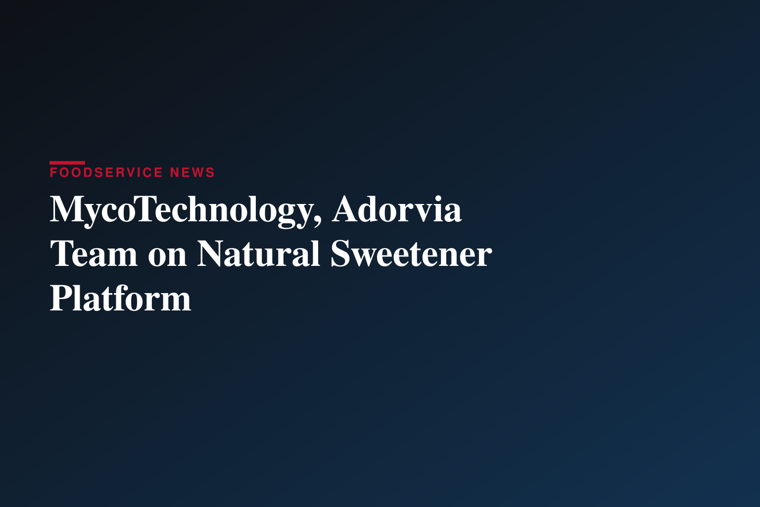 MycoTechnology and Adorvia Biotechnology Announce Global Collaboration to Advance Natural Sweetener and Taste Modulation Solutions