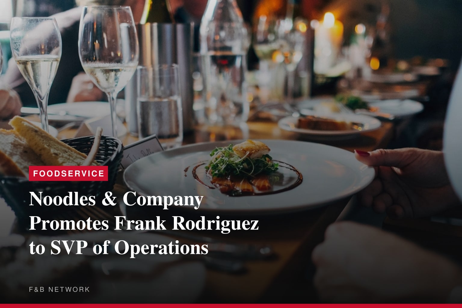 Noodles &amp; Company Names Frank Rodriguez Senior Vice President of Operations
