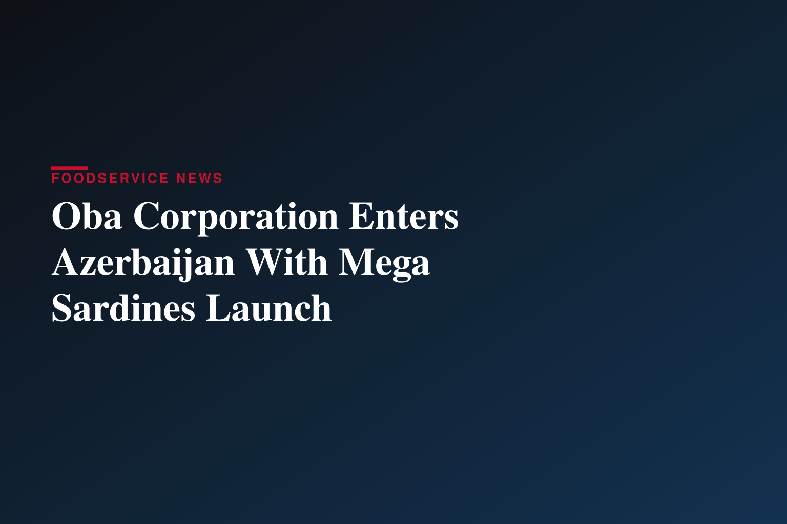 Oba Corporation Introduces Mega Sardines to Azerbaijan Market to Address Regional Health Trends