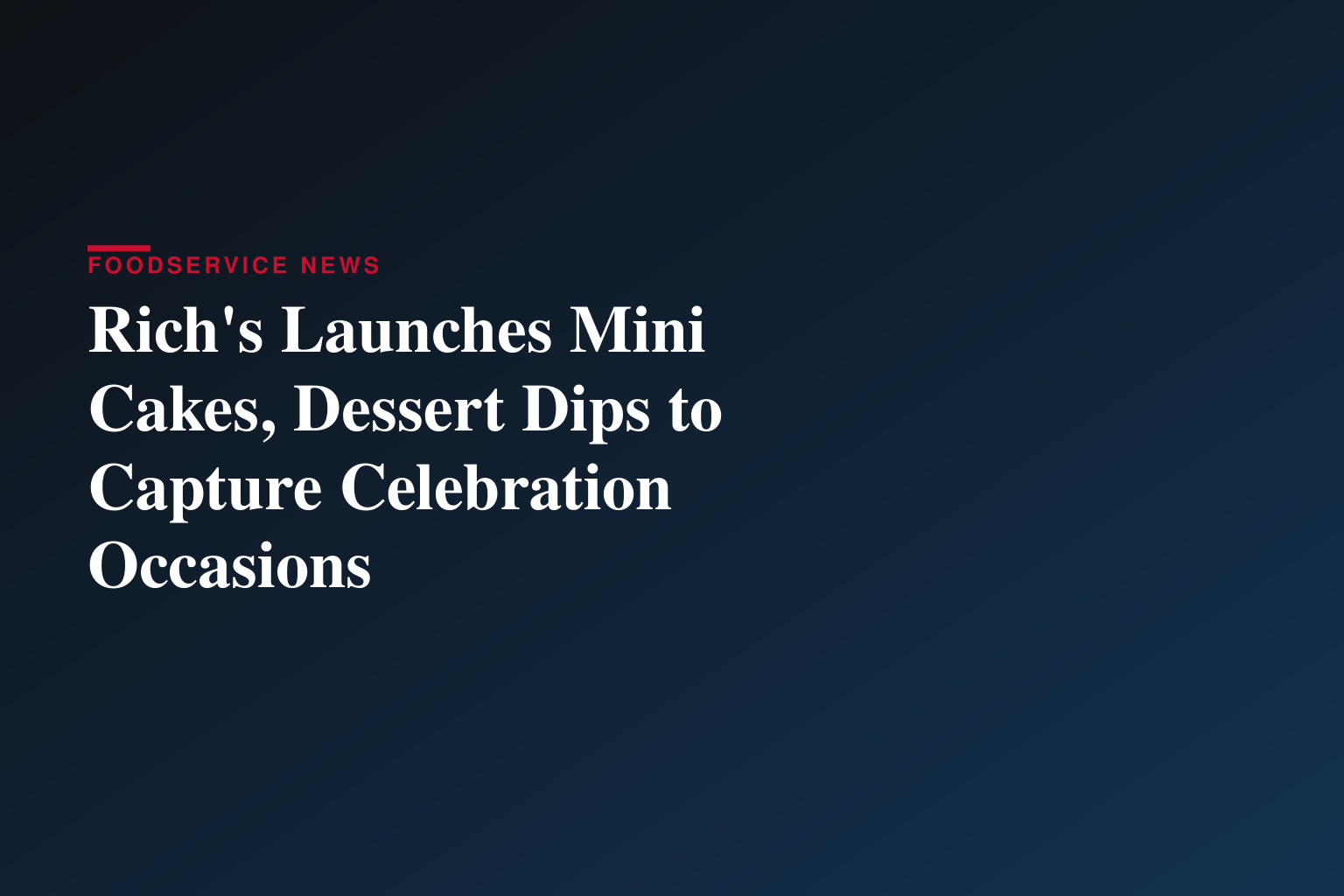 Rich's Launches Mini Cakes, Dessert Dips to Capture Celebration Occasions