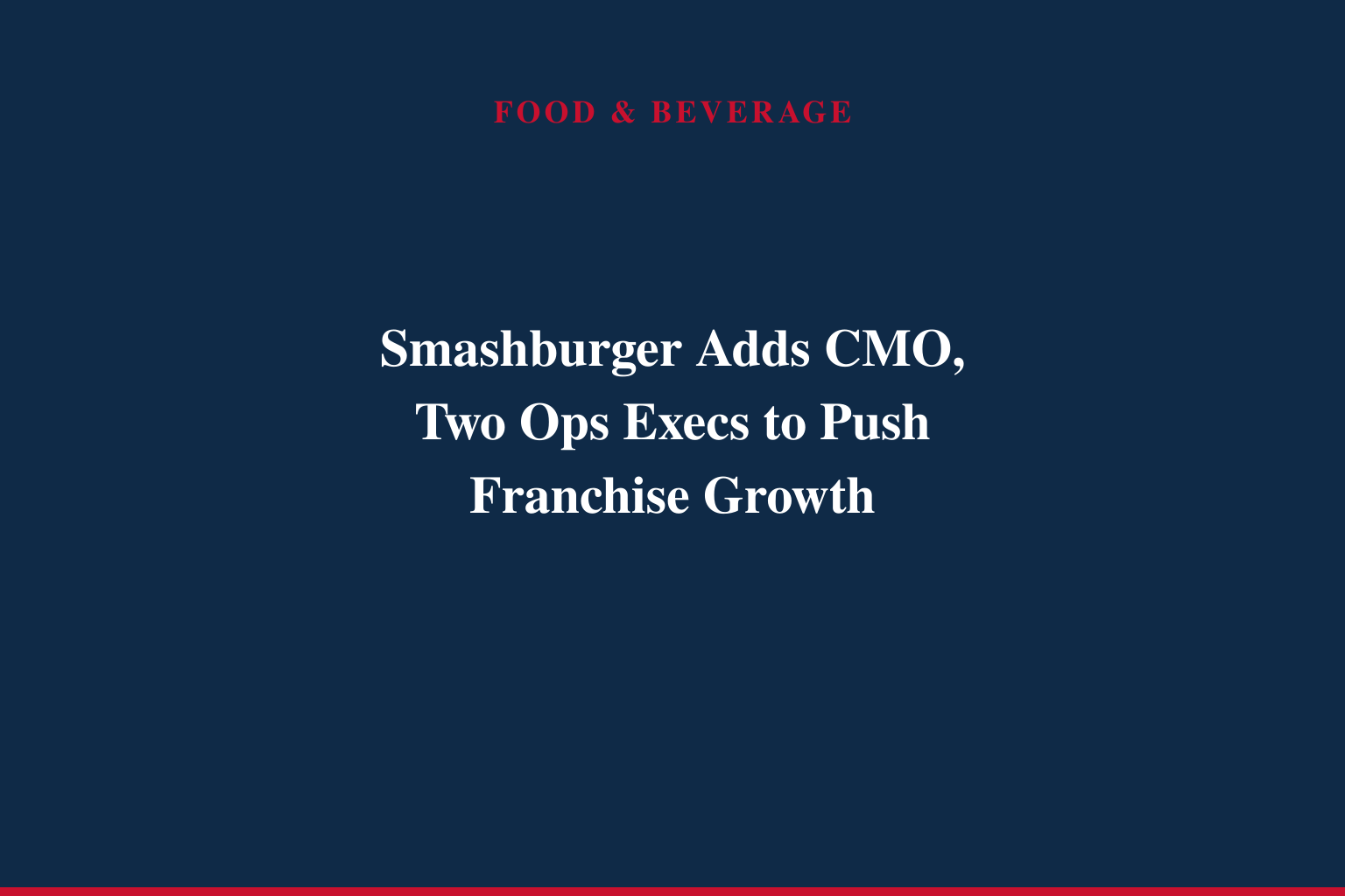 Smashburger® Bolsters Leadership Team with Three Executive Hires to Accelerate Franchise Expansion