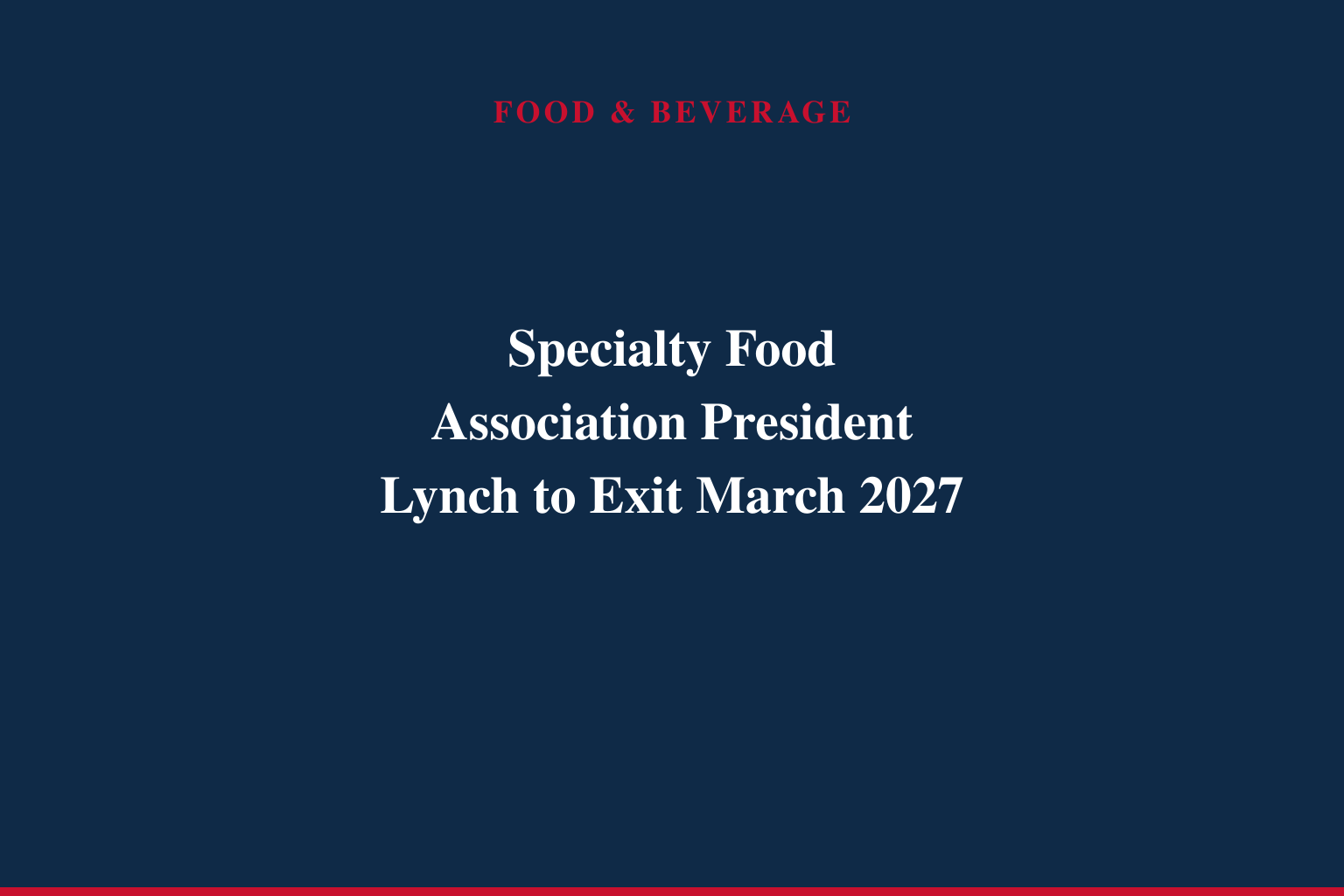 Specialty Food Association President Bill Lynch to Conclude Tenure in March 2027