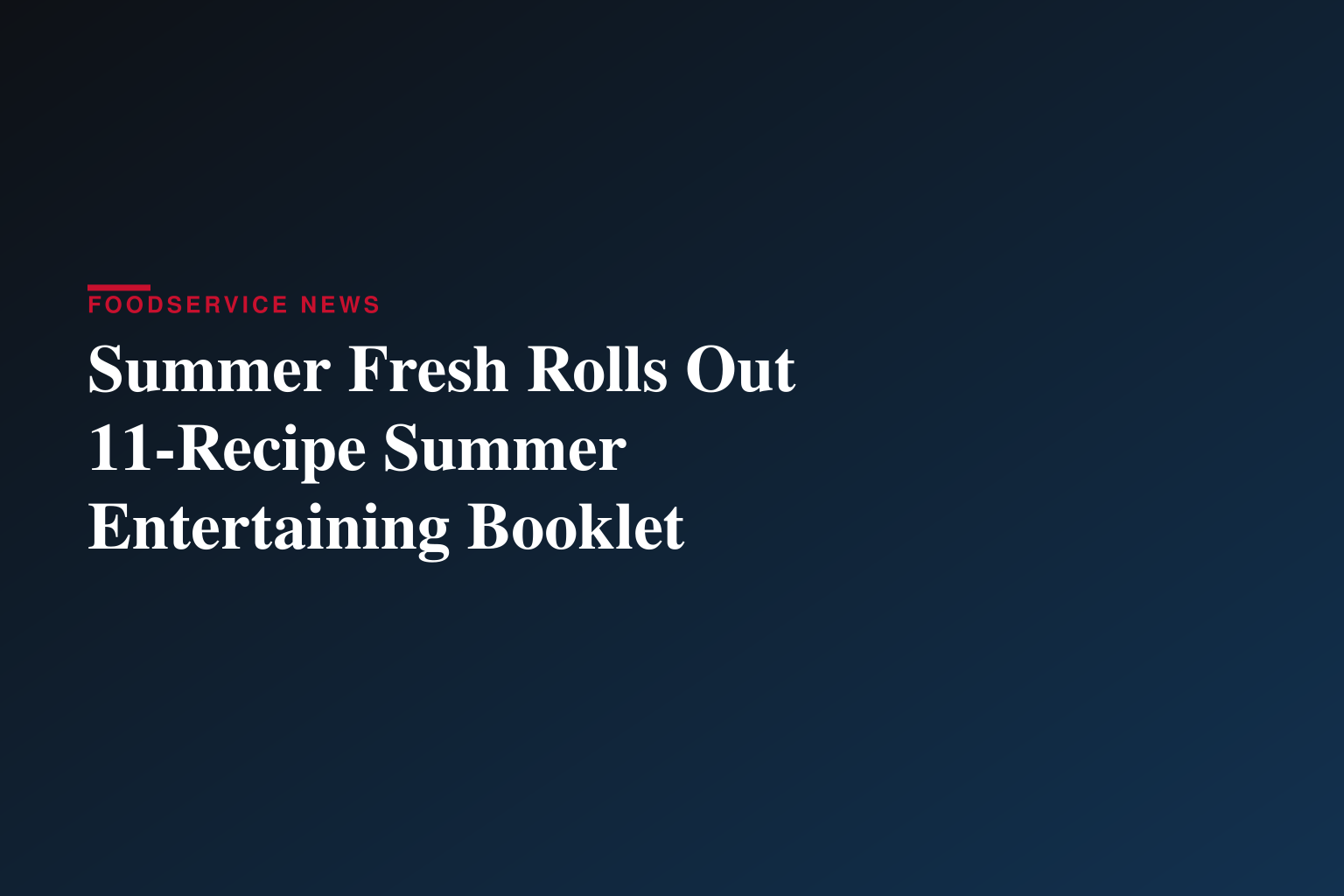Dip Into Summer: Summer Fresh® Unveils 11 New Recipes for Easy Entertaining