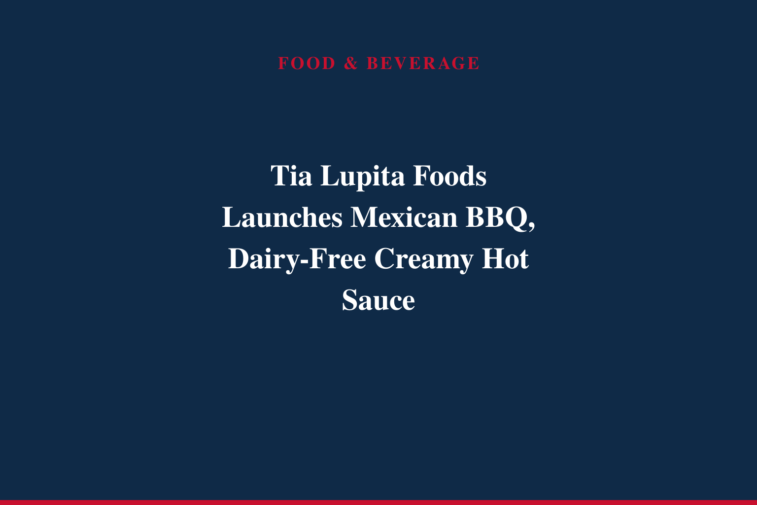 Tia Lupita Foods Debuts Mexican BBQ Sauce and Dairy-Free Creamy Hot Sauce