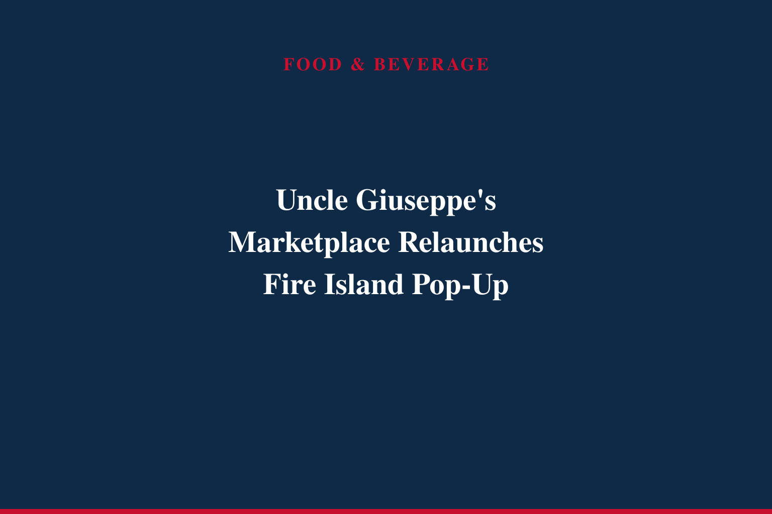 Uncle Giuseppe's Marketplace Pop-Up Returns to Fire Island for Summer Season