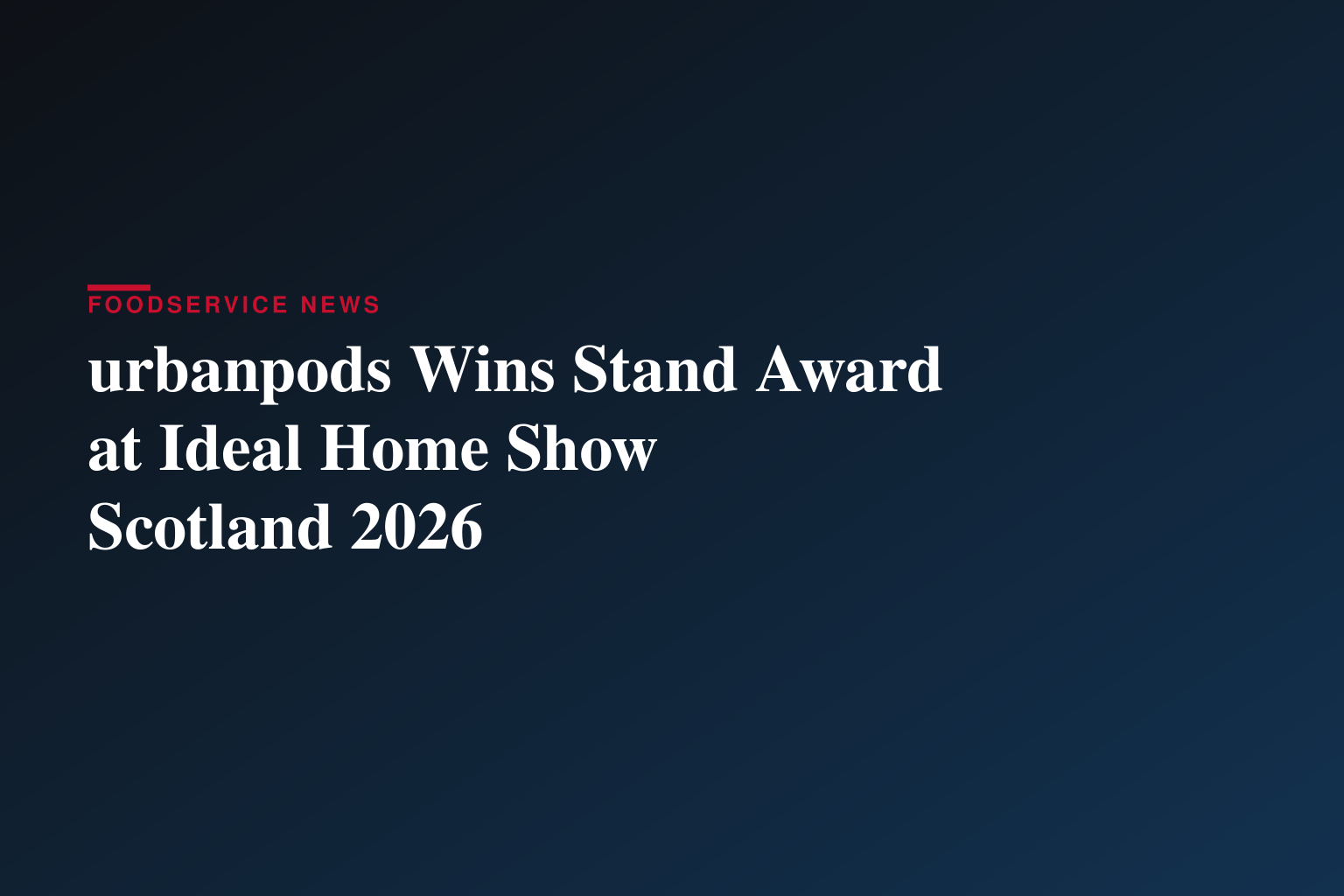 urbanpods Wins Best Dressed Stand Space at Ideal Home Show 2026
