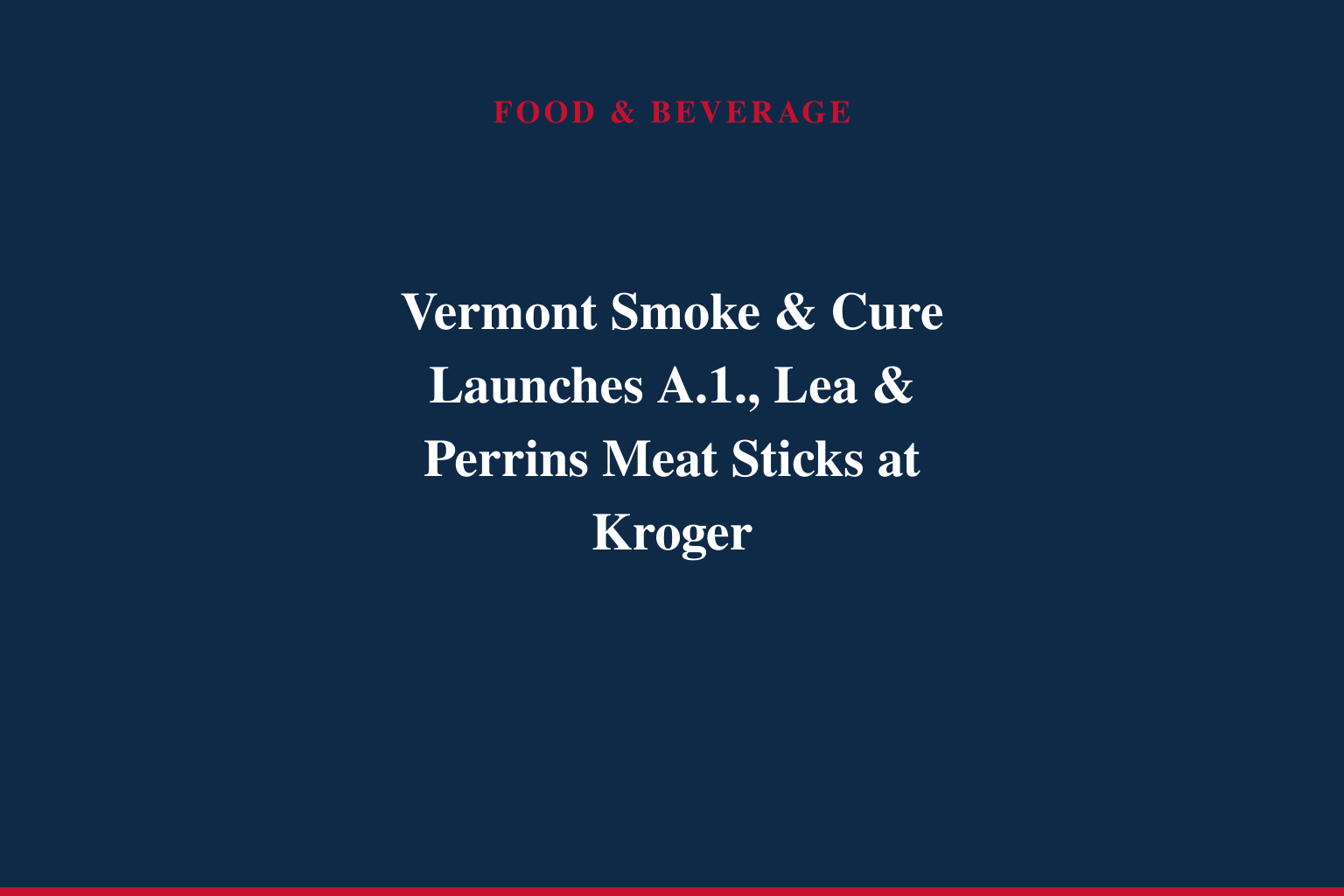 Vermont Smoke &amp; Cure Takes the Steakhouse Further with Bold New A.1. and Lea &amp; Perrins Meat Sticks