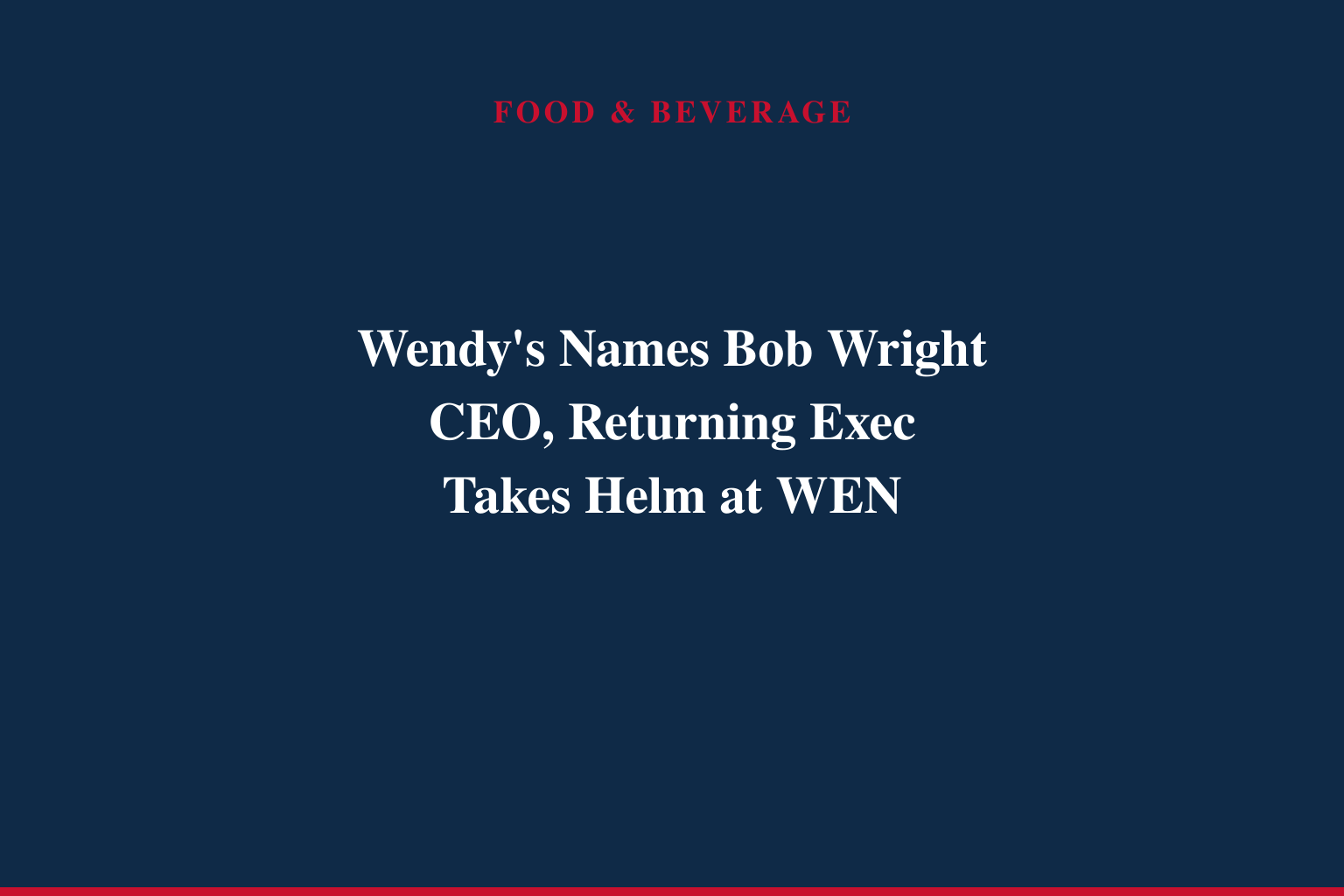 Wendy's Appoints Robert D. "Bob" Wright as President and Chief Executive Officer